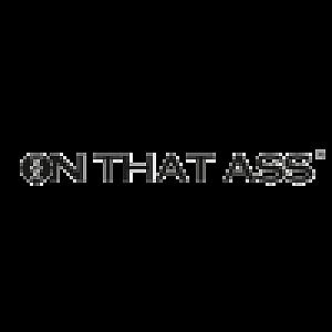 ON THAT ASS